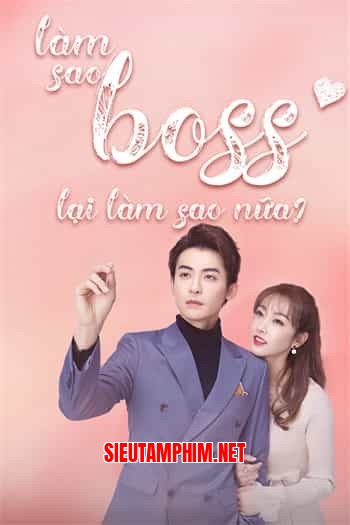 Làm Sao, Boss Lại Làm Sao Nữa!