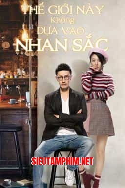 Thế Giới Này Không Dựa Vào Nhan Sắc
