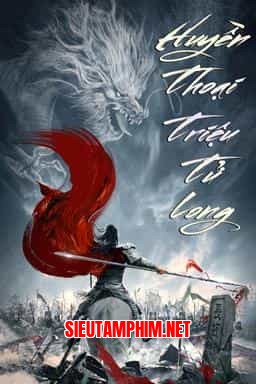 HUYỀN THOẠI TRIỆU TỬ LONG