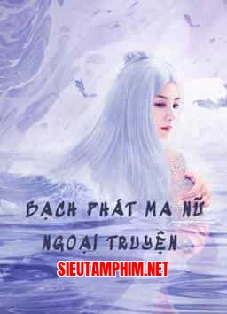 BẠCH PHÁT MA NỮ NGOẠI TRUYỆN