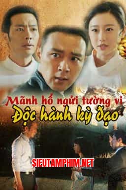 MÃNH HỔ NGỬI TƯỜNG VI: ĐỘC HÀNH KỲ ĐẠO