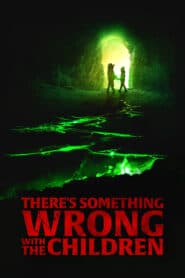 Những Đứa Trẻ Bất Ổn (2023) | There’s Something Wrong with the Children (2023)